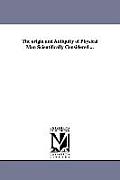 The origin and Antiquity of Physical Man Scientifically Considered ...