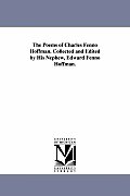 The Poems of Charles Fenno Hoffman. Collected and Edited by His Nephew, Edward Fenno Hoffman.