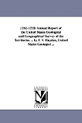 12th Annual Report of the United States Geological and Geographical Survey of the Territories ... by F. V. Hayden, United States Geologist ...