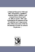 A Political Manual For 1866 and 1867, of Executive, Legislative, Judicial, Politico-Military, and General Facts, From April 15, 1865, to April 1, 1867