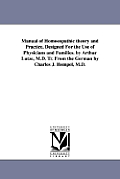 Manual of Homoeopathic theory and Practice, Designed For the Use of Physicians and Families. by Arthur Lutze, M.D. Tr. From the German by Charles J. H