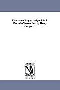 Elements of Logic: Designed as a Manual of Instruction. by Henry Coppee ...