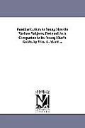 Familiar Letters to Young Men On Various Subjects. Designed As A Companion to the Young Man'S Guide. by Wm. A. Alcott ...