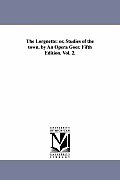 The Lorgnette: or, Studies of the town. by An Opera Goer. Fifth Edition. Vol. 2.