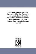 The Constitutional Text-Book: A Practical and Familiar Exposition of the Constitution of the United States, and of Portions of the Public andadminis
