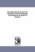 The Earth and Man: Lectures on Comparative Physical Geography, in Its Relation to the History of Mankind.