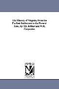 The History of Virginia, From Its Earliest Settlement to the Present Time. by T.S. Arthur and W.H. Carpenter.