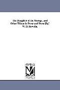 The Daughter of the Storage, and Other Things in Prose and Verse [By] W. D. Howells.