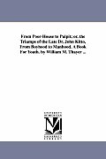 From Poor-House to Pulpit; or, the Triumps of the Late Dr. John Kitto, From Boyhood to Manhood. A Book For Youth. by William M. Thayer ...