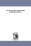 The Life and Times of Hugh Miller. by Thomas N. Brown ...