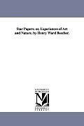 Star Papers; or, Experiences of Art and Nature. by Henry Ward Beecher.