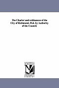 The Charter and ordinances of the City of Richmond. Pub. by Authority of the Council.