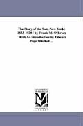 The Story of the Sun, New York: 1833-1928 / by Frank M. O'Brien; With An introduction by Edward Page Mitchell ...