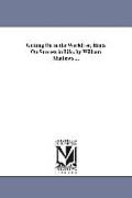 Getting On in the World; or, Hints On Success in Life. by William Mathews ...