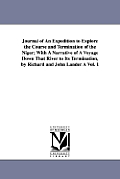 Journal of An Expedition to Explore the Course and Termination of the Niger; With A Narrative of A Voyage Down That River to Its Termination, by Richa