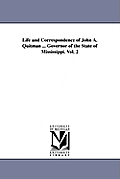 Life and Correspondence of John A. Quitman ... Governor of the State of Mississippi. Vol. 2