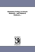Elementary Geology. by Edward Hitchcock ... and Charles H. Hitchcock ...