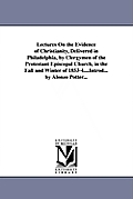 Lectures On the Evidence of Christianity, Delivered in Philadelphia, by Clergymen of the Protestant Episcopal Church, in the Fall and Winter of 1853-4