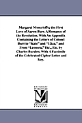 Margaret Moncrieffe; The First Love of Aaron Burr. a Romance of the Revolution. with an Appendix Containing the Letters of Colonel Burr to Kate and El
