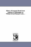 History of European Morals From Augustus to Charlemagne. by William Edward Hartpole Lecky ...