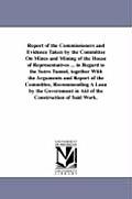 Report of the Commissioners and Evidence Taken by the Committee on Mines and Mining of the House of Representatives ... in Regard to the Sutro Tunnel,