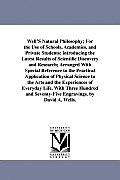 Well'S Natural Philosophy; For the Use of Schools, Academies, and Private Students: introducing the Latest Results of Scientific Discovery and Researc