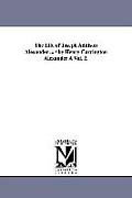 The Life of Joseph Addison Alexander ... / By Henry Carrington Alexander a Vol. 2.