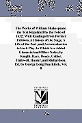 The Works of William Shakespeare. the Text Regulated by the Folio of 1632; With Readings From Former Editions, A History of the Stage, A Life of the P