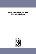 Official Report of the Trial of the Hon. Albert Jackson,
