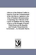 A Review of the Political Conflict in America, From the Commencement of the Anti-Slavery Agitation to the Close of Southern Reconstruction; Comprising