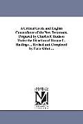 A Critical Greek and English Concordance of the New Testament. Prepared by Charles F. Hudson Under the Direction of Horace L. Hastings ... Revised and