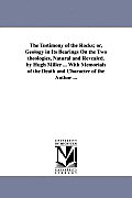 The Testimony of the Rocks; or, Geology in Its Bearings On the Two theologies, Natural and Revealed. by Hugh Miller ... With Memorials of the Death an