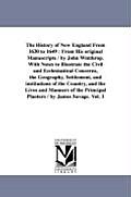 The History of New England From 1630 to 1649: From His original Manuscripts / by John Winthrop. With Notes to Illustrate the Civil and Ecclesiastical