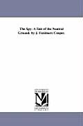 The Spy: A Tale of the Neutral Ground. by J. Fenimore Cooper.