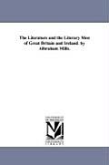 The Literature and the Literary Men of Great Britain and Ireland. by Albraham Mills.