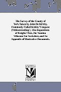 The Survey of the County of York Taken by John De Kirkby, Commonly Called Kirkby'S inquest [Videorecording]; Also inquisitions of Knights' Fees, the N