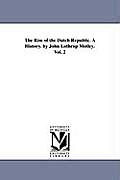 The Rise of the Dutch Republic. A History. by John Lothrop Motley. Vol. 2