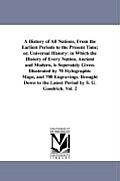 A History of All Nations, From the Earliest Periods to the Present Time; or, Universal History: in Which the History of Every Nation, Ancient and Mode