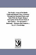 The South: A tour of Its Battle-Fields and Ruined Cities, A Journey Through the Desolated States, and Talks With the People: Bein