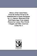 History of the United States. From the Earliest Period to the Administration of James Buchanan. by J. A. Spencer. Illustrated With Steel Engravings, F