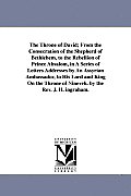 The Throne of David; From the Consecration of the Shepherd of Bethlehem, to the Rebellion of Prince Absalom, in A Series of Letters Addresses by An As