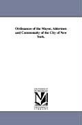 Ordinances of the Mayor, Aldermen and Commonalty of the City of New York.