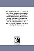The Depths of the Sea. An Account of the General Results of the Dredging Cruises of H. M. Ss. 'Porcupine' and 'Lighting' During the Summers of 1868, 1