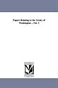 Papers Relating to the Treaty of Washington ...Vol. 2