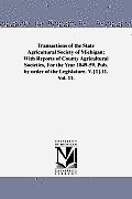 Transactions of the State Agricultural Society of Michigan; With Reports of County Agricultural Societies, For the Year 1849-59. Pub. by order of the