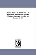 History of the City of New York: Its origin, Rise, and Progress. / by Mrs. Martha J. Lamb and Mrs. Burton Harrison ?vol. 3