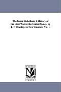 The Great Rebellion; A History of the Civil War in the United States. by J. T. Headley. in Two Volumes: Vol. I.