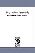The Law of God, As Contained in the Ten Commandments, Explained and Enforced. by William S. Plumer ...