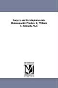 Surgery and Its Adaptation into Homoeopathic Practice. by William T. Helmuth, M.D.