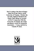 The Unveiling of the Bust of Edgar Allan Poe in the Library of the University of Virginia: October the Seventh, Eighteen Hundred and Ninety-Nine; Bein